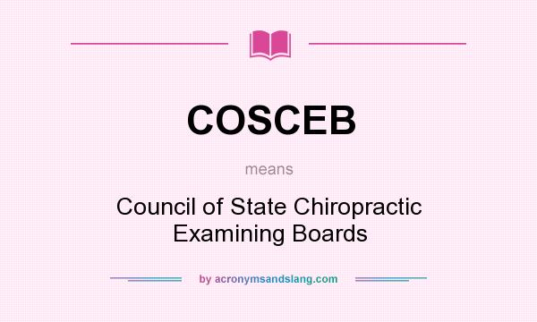 What does COSCEB mean? It stands for Council of State Chiropractic Examining Boards