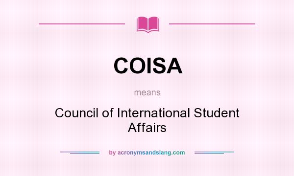 What does COISA mean? It stands for Council of International Student Affairs