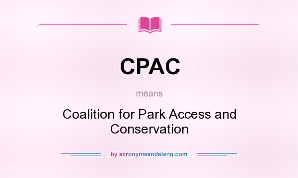 What does CPAC mean? It stands for Coalition for Park Access and Conservation
