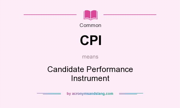 What does CPI mean? It stands for Candidate Performance Instrument