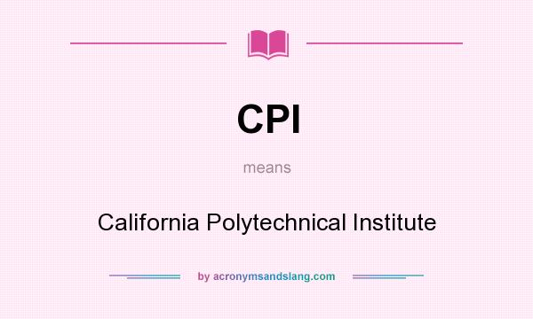 What does CPI mean? It stands for California Polytechnical Institute