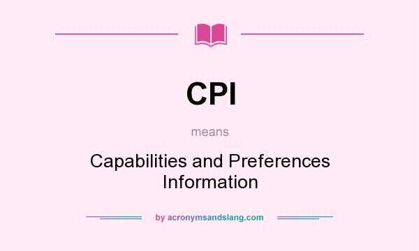 What does CPI mean? It stands for Capabilities and Preferences Information