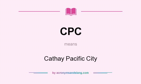 What does CPC mean? It stands for Cathay Pacific City