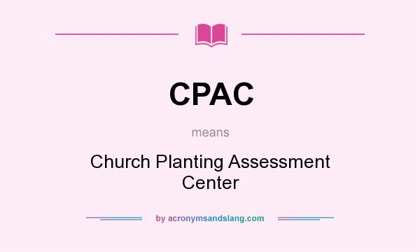 What does CPAC mean? It stands for Church Planting Assessment Center