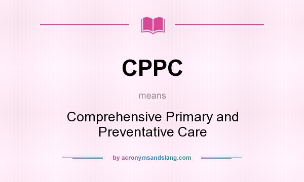 What does CPPC mean? It stands for Comprehensive Primary and Preventative Care