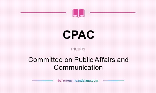 What does CPAC mean? It stands for Committee on Public Affairs and Communication