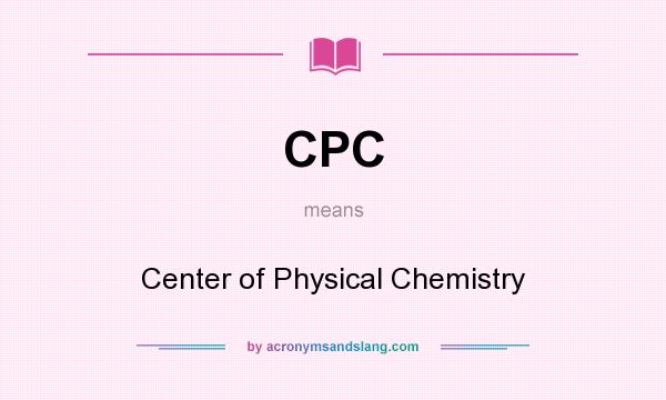 What does CPC mean? It stands for Center of Physical Chemistry