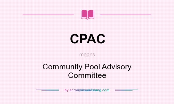 What does CPAC mean? It stands for Community Pool Advisory Committee