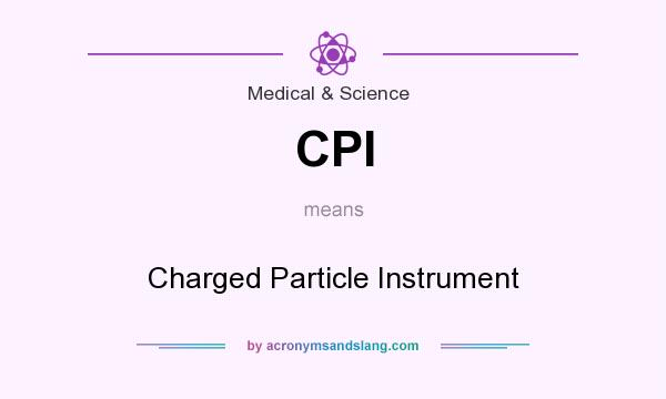 What does CPI mean? It stands for Charged Particle Instrument