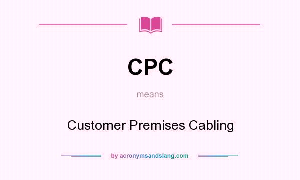 What does CPC mean? It stands for Customer Premises Cabling