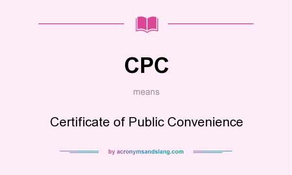 What does CPC mean? It stands for Certificate of Public Convenience