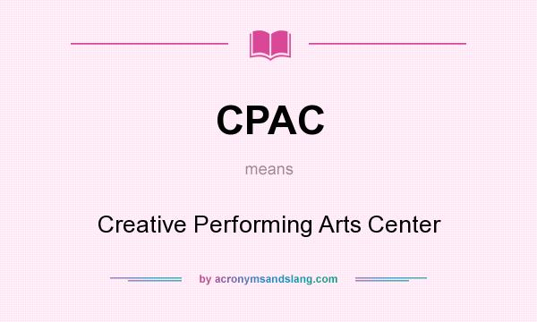 What does CPAC mean? It stands for Creative Performing Arts Center