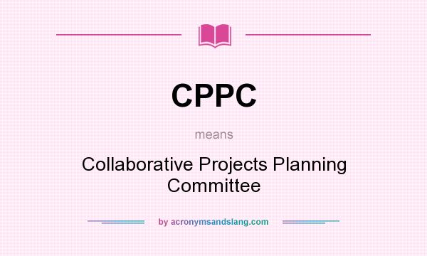 What does CPPC mean? It stands for Collaborative Projects Planning Committee