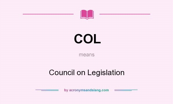 What does COL mean? It stands for Council on Legislation