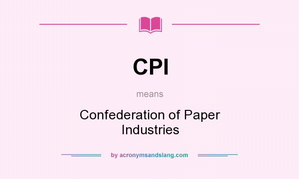 What does CPI mean? It stands for Confederation of Paper Industries