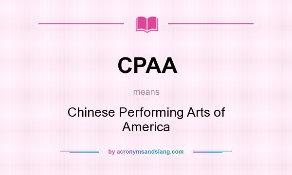 What does CPAA mean? It stands for Chinese Performing Arts of America