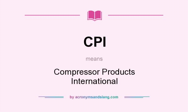 What does CPI mean? It stands for Compressor Products International