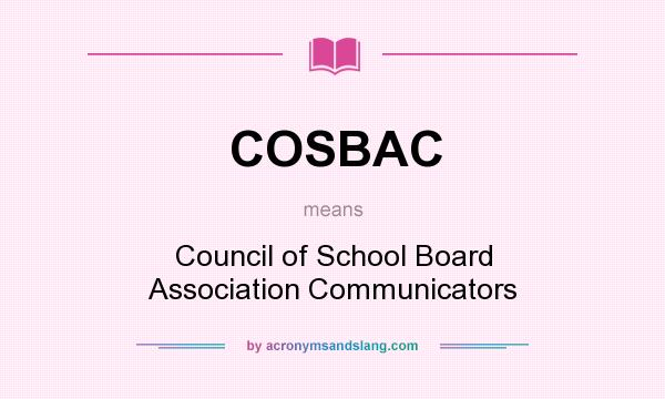 What does COSBAC mean? It stands for Council of School Board Association Communicators