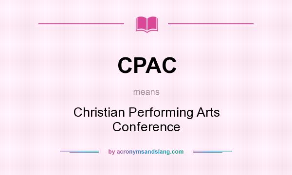 What does CPAC mean? It stands for Christian Performing Arts Conference
