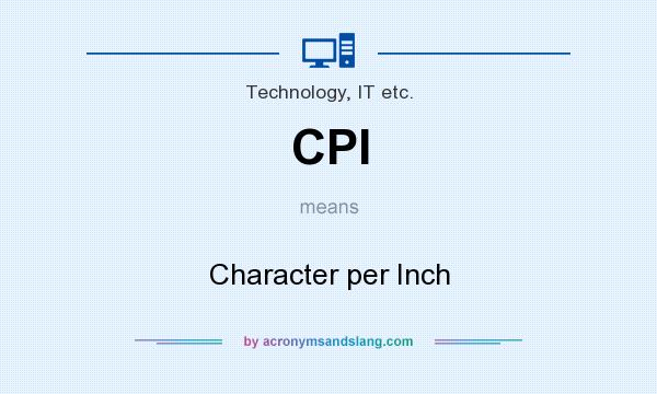 What does CPI mean? It stands for Character per Inch