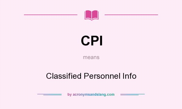What does CPI mean? It stands for Classified Personnel Info