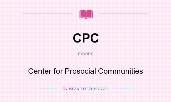 What does CPC mean? It stands for Center for Prosocial Communities