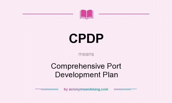 What does CPDP mean? It stands for Comprehensive Port Development Plan