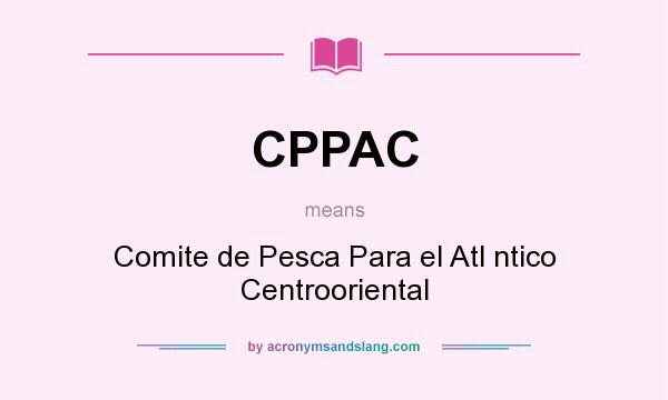 What does CPPAC mean? It stands for Comite de Pesca Para el Atl ntico Centrooriental