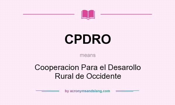 What does CPDRO mean? It stands for Cooperacion Para el Desarollo Rural de Occidente