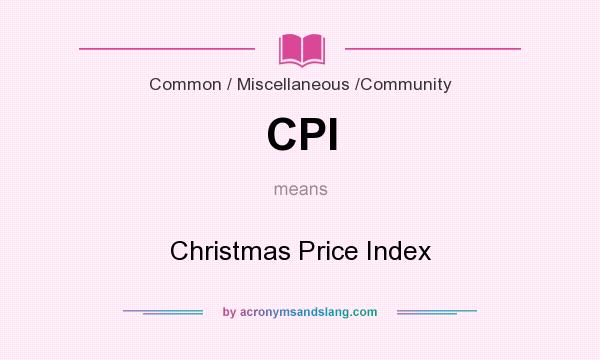 What does CPI mean? It stands for Christmas Price Index