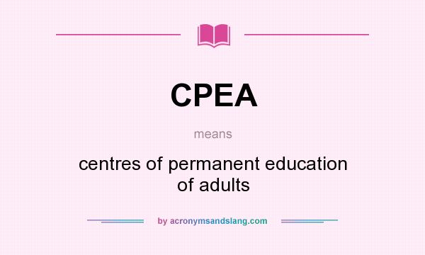 What does CPEA mean? It stands for centres of permanent education of adults