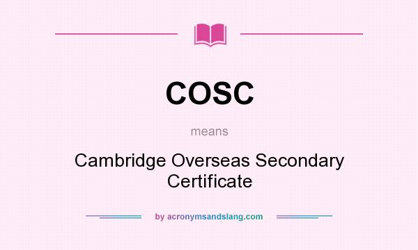 What does COSC mean? It stands for Cambridge Overseas Secondary Certificate