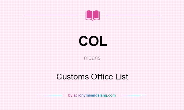 What does COL mean? It stands for Customs Office List