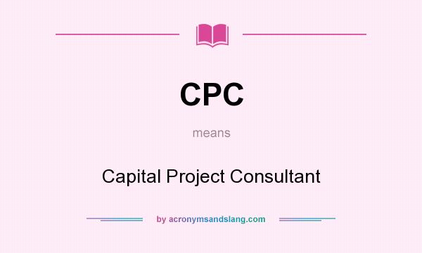 What does CPC mean? It stands for Capital Project Consultant
