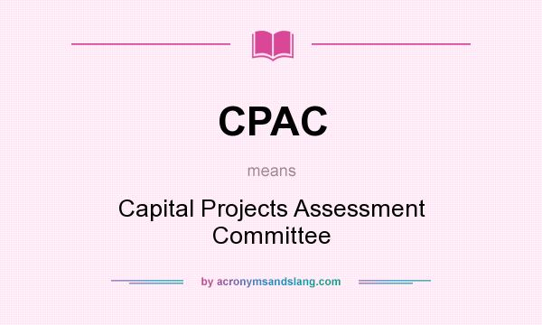 What does CPAC mean? It stands for Capital Projects Assessment Committee