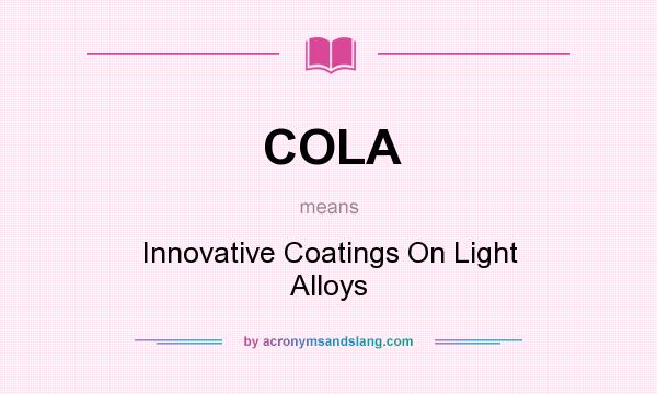 What does COLA mean? It stands for Innovative Coatings On Light Alloys