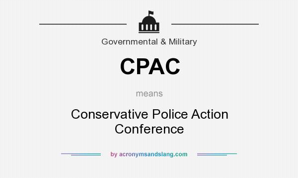 What does CPAC mean? It stands for Conservative Police Action Conference
