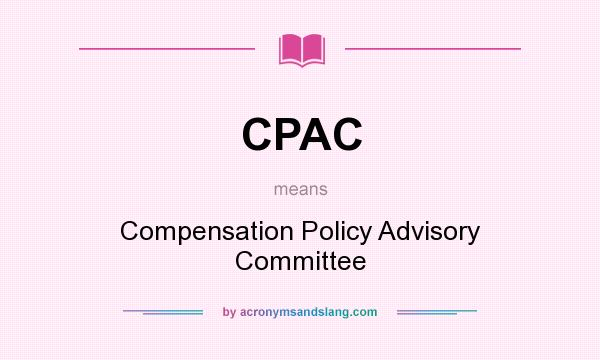 What does CPAC mean? It stands for Compensation Policy Advisory Committee