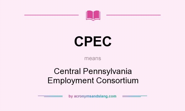 What does CPEC mean? It stands for Central Pennsylvania Employment Consortium