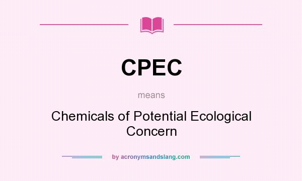 What does CPEC mean? It stands for Chemicals of Potential Ecological Concern