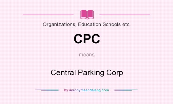 What does CPC mean? It stands for Central Parking Corp
