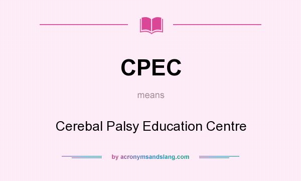 What does CPEC mean? It stands for Cerebal Palsy Education Centre