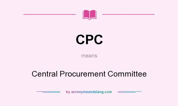 What does CPC mean? It stands for Central Procurement Committee