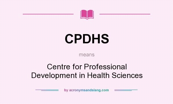 What does CPDHS mean? It stands for Centre for Professional Development in Health Sciences