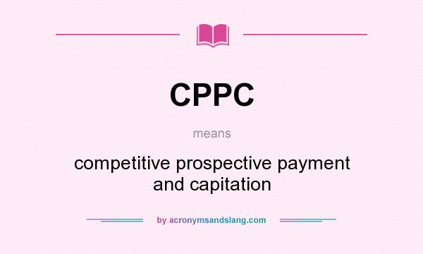What does CPPC mean? It stands for competitive prospective payment and capitation