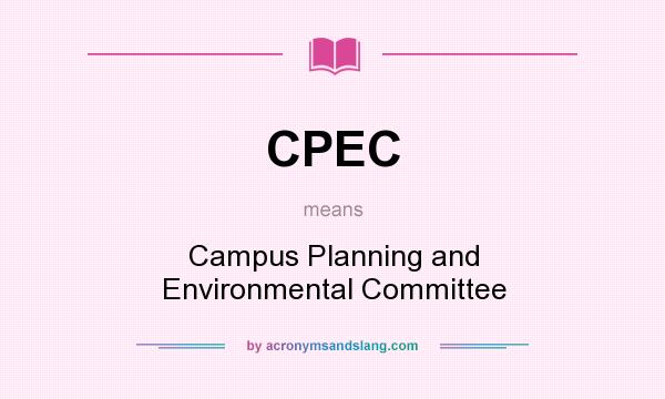 What does CPEC mean? It stands for Campus Planning and Environmental Committee