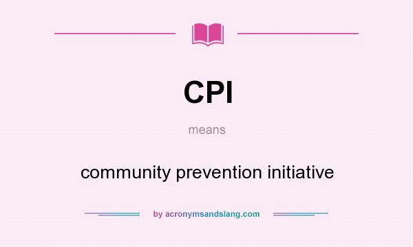 What does CPI mean? It stands for community prevention initiative