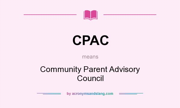 What does CPAC mean? It stands for Community Parent Advisory Council