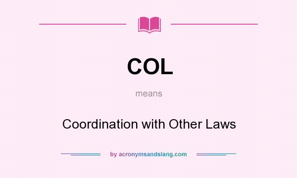 What does COL mean? It stands for Coordination with Other Laws