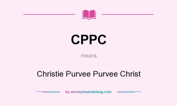 What does CPPC mean? It stands for Christie Purvee Purvee Christ
